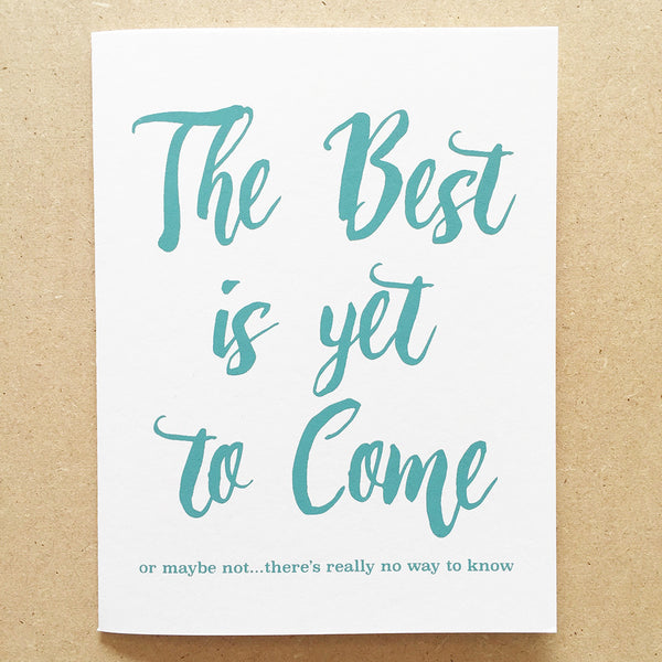 The Best is Yet to Come Greeting Card